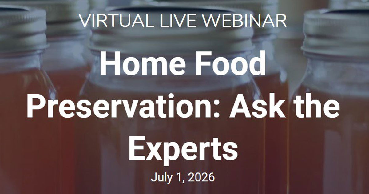 VIRTUAL LIVE WEBINAR Home Food Preservation: Ask the Experts
